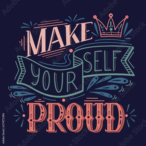 Make yourself proud. Lettering original composition on dark background. Inspirational quote. Positive phrase with decoration. Slogan calligraphy for cards  posters  cups  t-shirts and your design