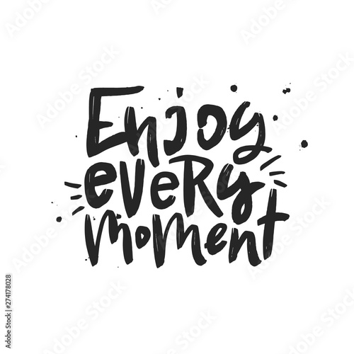 Enjoy every moment vector brush lettering inscription. Motivational quote. Typography print for card, poster, banner, t-shirt, textile, mug. Handwritten design element.