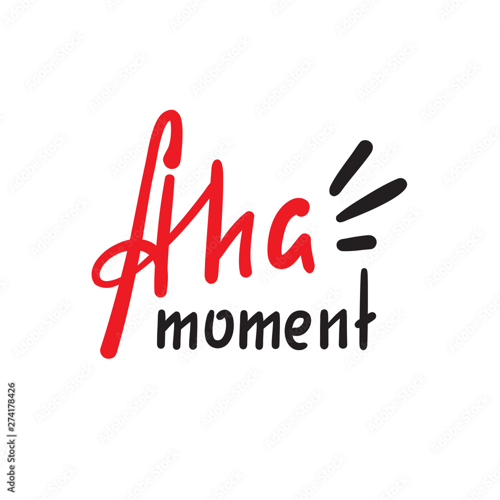 Aha moment - simple inspire motivational quote. Hand drawn lettering. Youth slang, idiom. Print for inspirational poster, t-shirt, bag, cups, card, flyer, sticker, badge. Cute funny vector writing