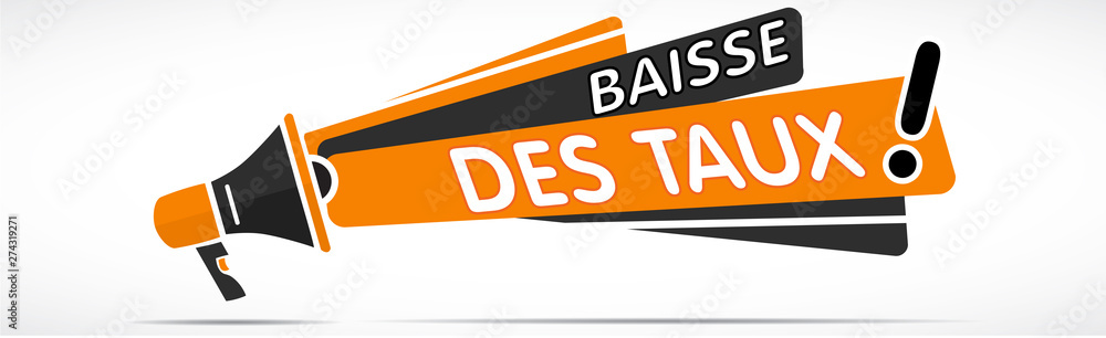 Mégaphone : Baisse des taux