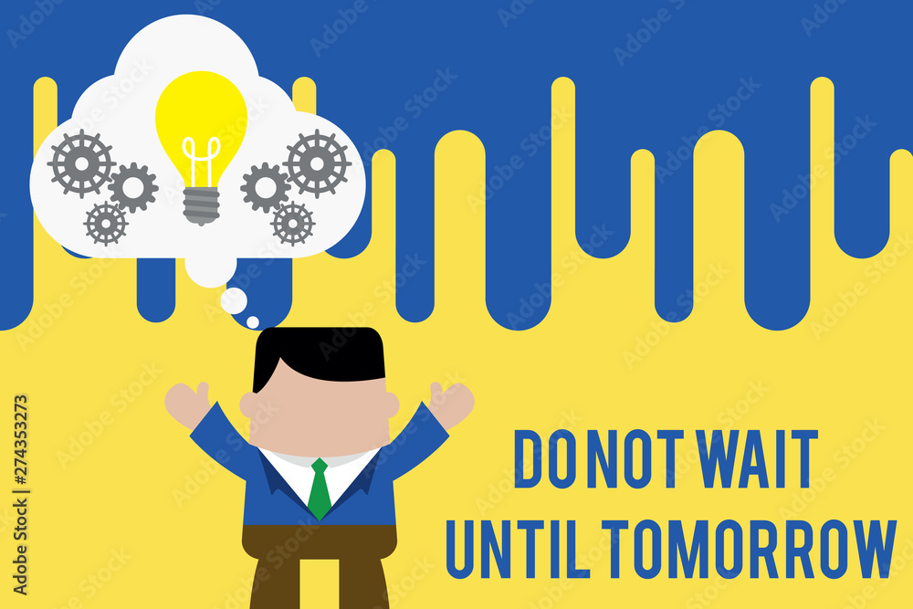 Handwriting text Do Not Wait Until Tomorrow. Conceptual photo needed to do it right away Urgent Better do now Standing man suit hands up imaginary bubble light bulb gears working together Handwriting text Do Not Wait Until Tomorrow. Conceptual photo needed to do it right away Urgent Better do now Standing man suit hands up imaginary bubble light bulb gears working together