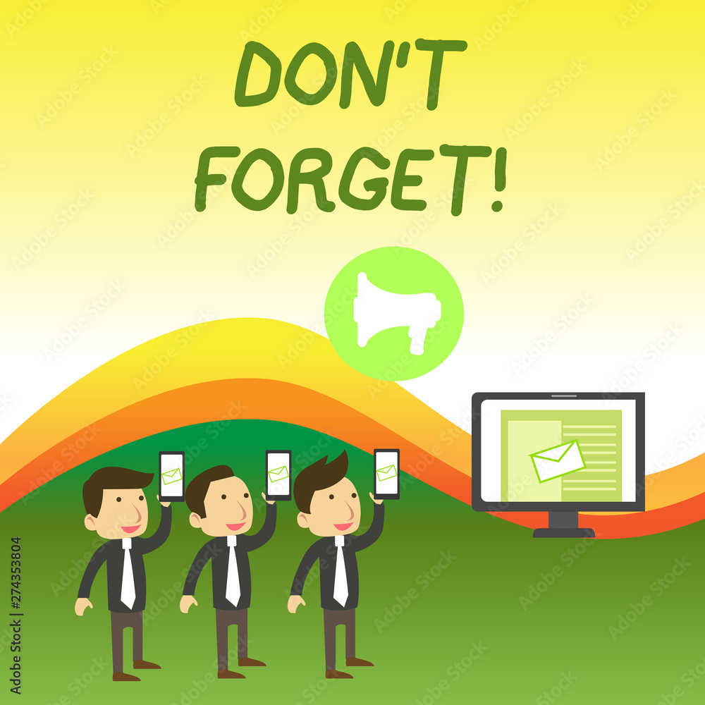 Conceptual hand writing showing Don T Forget. Concept meaning used to remind someone about an important fact or detail SMS Email Marketing Media Audience Attraction PC Loudspeaker Conceptual hand writing showing Don T Forget. Concept meaning used to remind someone about an important fact or detail SMS Email Marketing Media Audience Attraction PC Loudspeaker