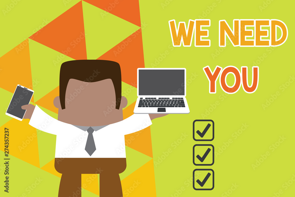 Conceptual hand writing showing We Need You. Concept meaning to fulfill the needs of the assignment duty or obligation Professional man holding laptop in left mobile phone right Conceptual hand writing showing We Need You. Concept meaning to fulfill the needs of the assignment duty or obligation Professional man holding laptop in left mobile phone right