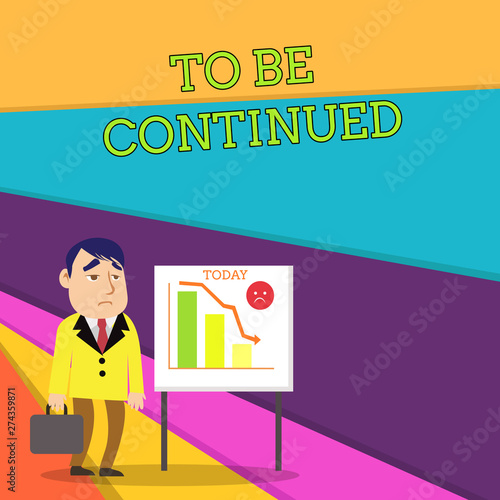 Handwriting text To Be Continued. Conceptual photo indicate that the story continues in the next episode Businessman Clerk with Brief Case Standing Whiteboard Declining Bar Chart