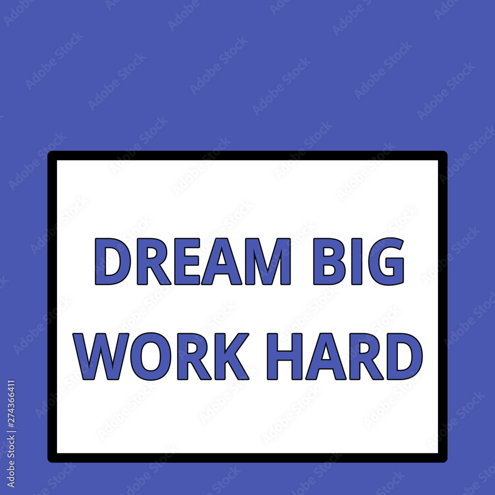 Writing note showing Dream Big Work Hard. Business concept for Believe in yourself and follow the dreams and goals Front close up view big blank rectangle abstract geometrical background