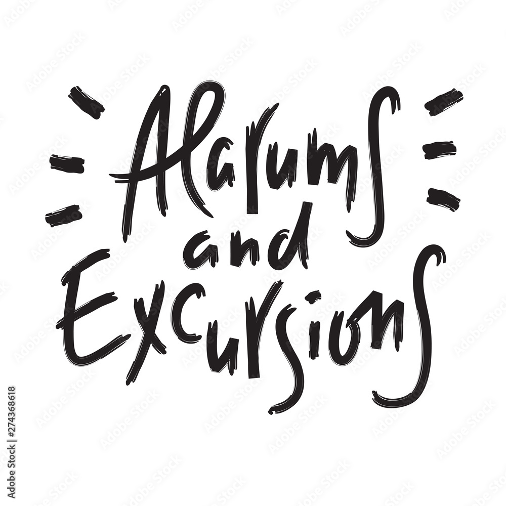 Alarums and Excursions - inspire and motivational quote. Hand drawn lettering. Youth slang, idiom. Print for inspirational poster, t-shirt, bag, cups, card, flyer, sticker, badge. Calligraphy vector Alarums and Excursions - inspire and motivational quote. Hand drawn lettering. Youth slang, idiom. Print for inspirational poster, t-shirt, bag, cups, card, flyer, sticker, badge. Calligraphy vector
