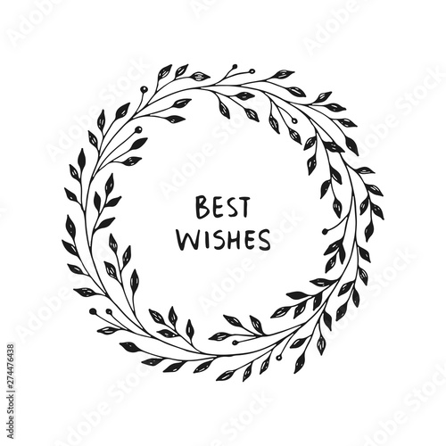 Hand drawn vector wreath. Floral round frame for cards, invitations. Best wishes