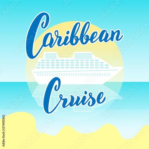 Caribbean cruise lines poster. Modern lettering banner. Cruise liners tourist agency template. Postcard design. Vector eps 10.