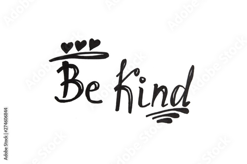 Be kind - black calligraphy lettering, motivation phrase about goodness isolated on white background