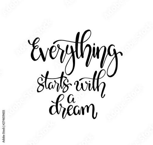 Hand drawn words. Brush pen lettering with phrase Everything starts with a dream