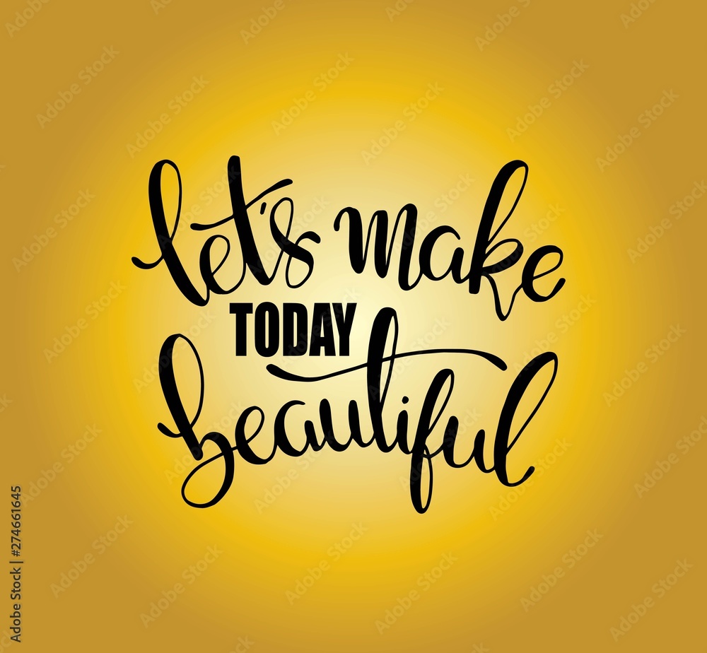 Plakat Let's make today beautiful, hand lettering inscription, motivation and inspiration positive quotes