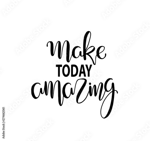 Vector hand drawn poster with inscription Make today amazing. Brush lettering greeting card, great print for t-shirts. Calligraphy banner