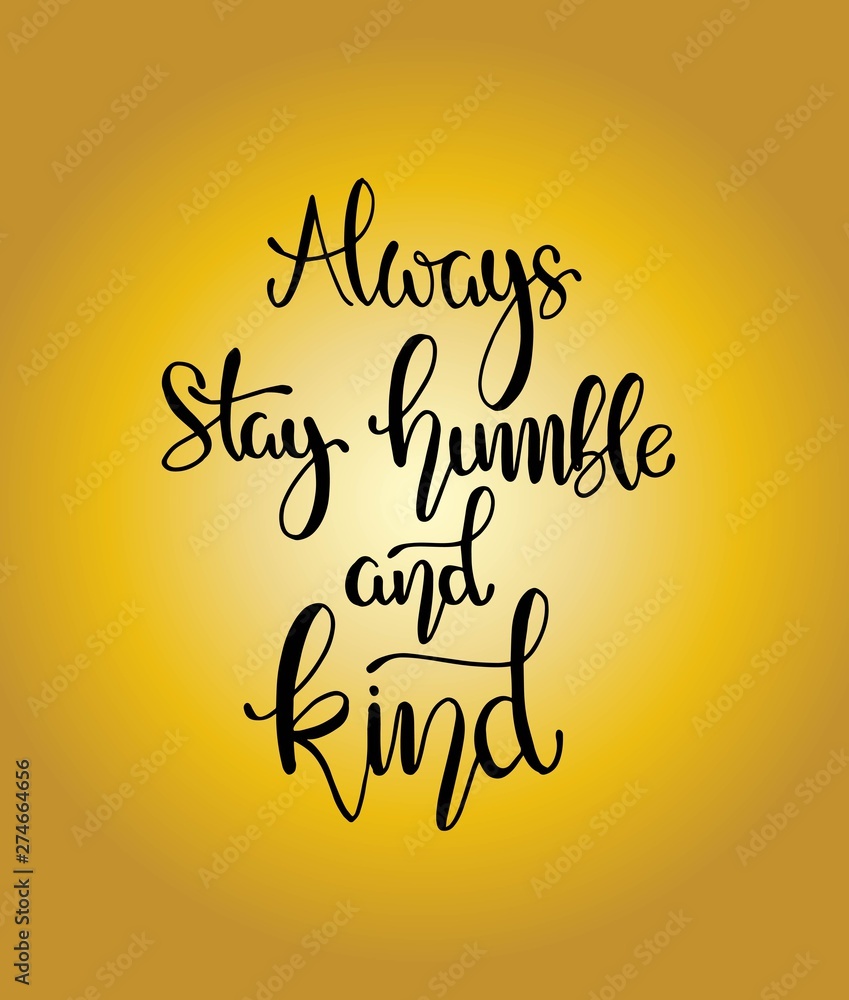 Plakat Always stay humble and kind, hand written lettering. Inspirational quote. Vector illustration