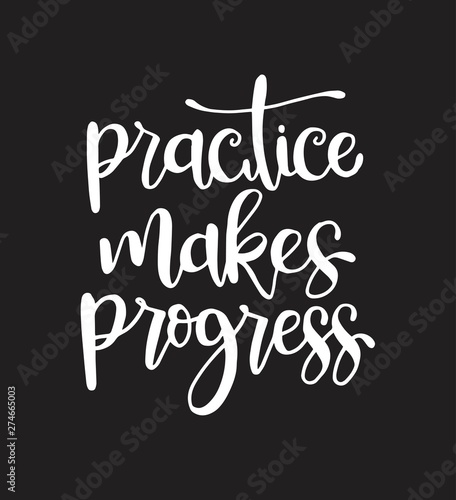 Practice makes progress  hand drawn typography poster. T shirt hand lettered calligraphic design. Inspirational vector typography