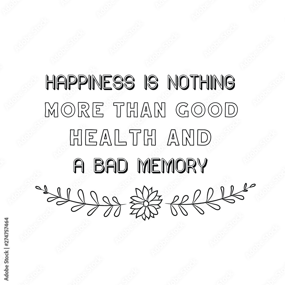 Happiness is nothing more than good health and a bad memory. Calligraphy saying for print. Vector Quote 