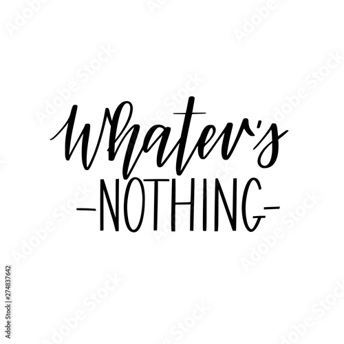 Whatever nothing vector calligraphy lettering design. Loneliness and misunderstanding quote