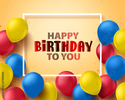 Happy birthday greeting card design with colorful birthday balloons and frame in yellow background for party and celebrations. Vector illustration.