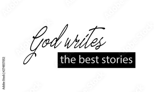 Christian faith, Biblical Phrase, Motivational quote of life, God writes the best stories 