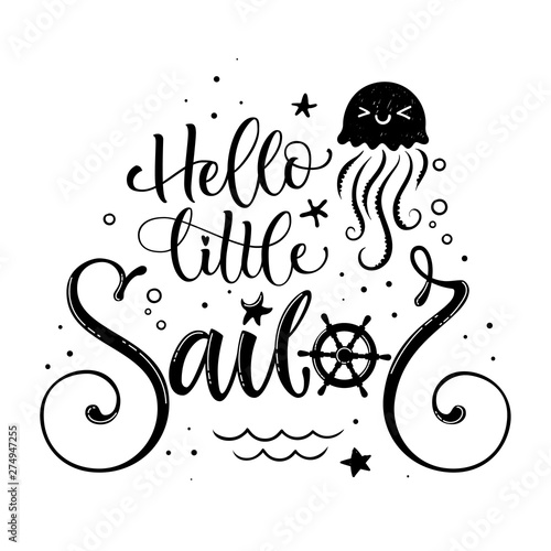 Hello little sailor quote. Baby shower hand drawn calligraphy style lettering logo phrase.