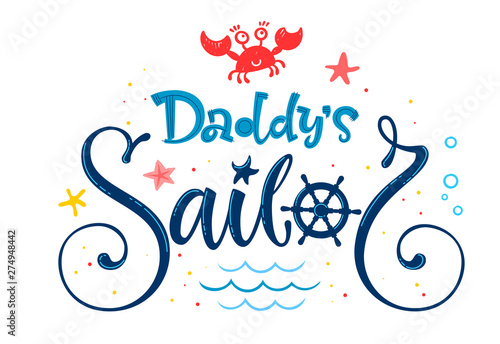 Daddy's sailor quote. Baby shower hand drawn calligraphy, grotesque script style lettering logo phrase. Colorful blue, pink, yellow text. Doodle crab, starfish, sand, sea waves, bubbles design. 