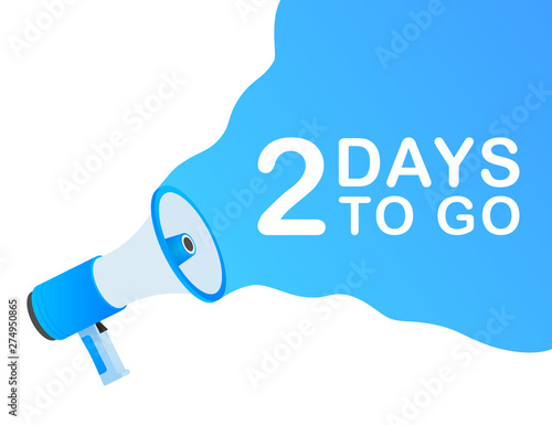 Male hand holding megaphone with 2 days to go speech bubble. Loudspeaker. Banner for business, marketing and advertising. Vector stock illustration.