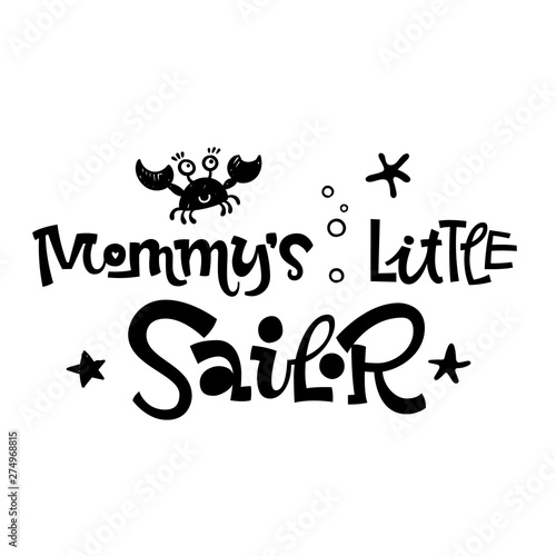 Mommy's little sailor quote. Simple black color baby shower hand drawn grotesque script style lettering vector logo phrase