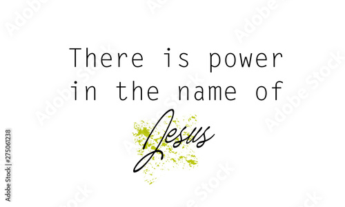 Biblical Phrase, There is poser in the name of Jesus, typography for print or use as poster, card, sticker, banner, flyer or T shirt