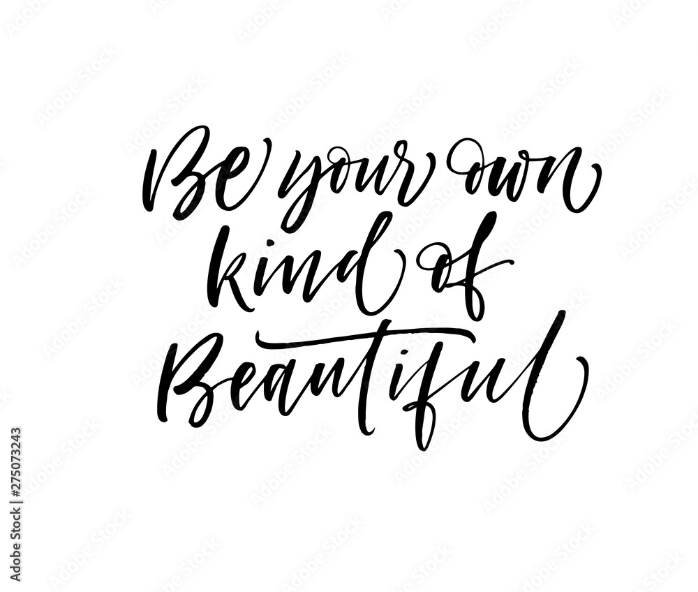 Be your own kind of beautiful phrase. Hand drawn brush style modern calligraphy. Vector illustration of handwritten lettering. 