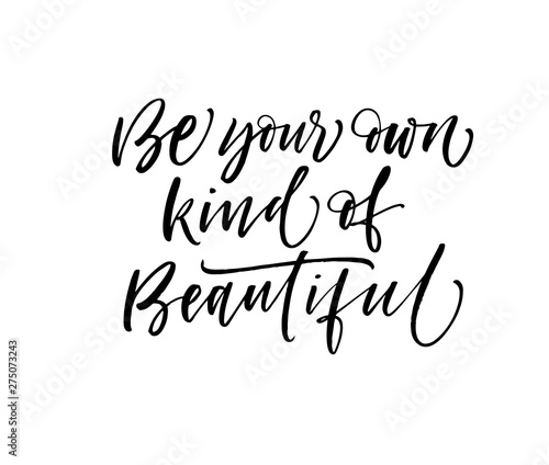 Be your own kind of beautiful phrase. Hand drawn brush style modern calligraphy. Vector illustration of handwritten lettering. 