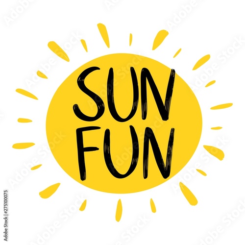 Flat vector composition of words Sun Fun with yellow sun isolated on white background. Brush lettering
