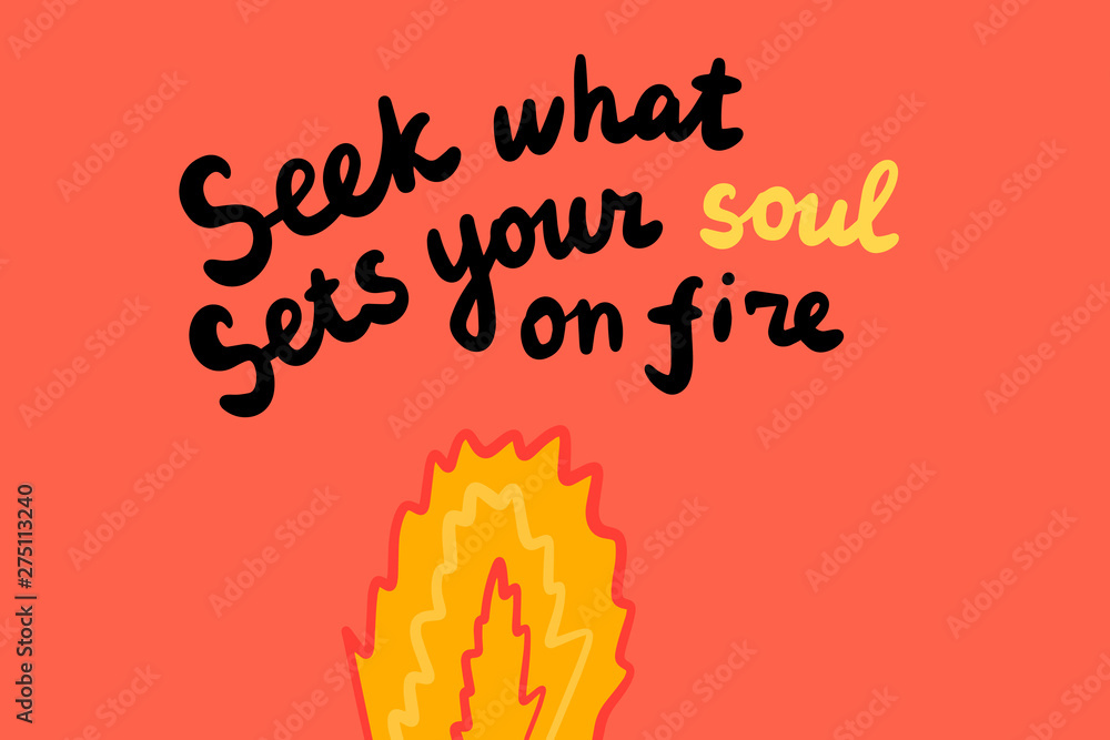 Seek What Sets Your Soul On Fire Deutsch übersetzung Seek what sets your soul on fire hand drawn vector illustration in