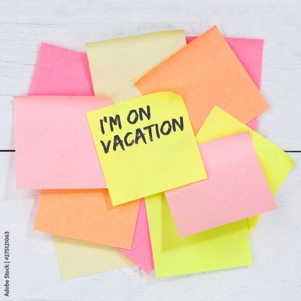 I'm on vacation travel traveling holiday holidays relax relaxed break free time business concept desk note paper I'm on vacation travel traveling holiday holidays relax relaxed break free time business concept desk note paper