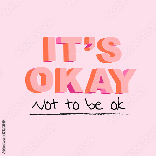 Typo play in vector postive quote or slogan “ It’s okay not to be ok”