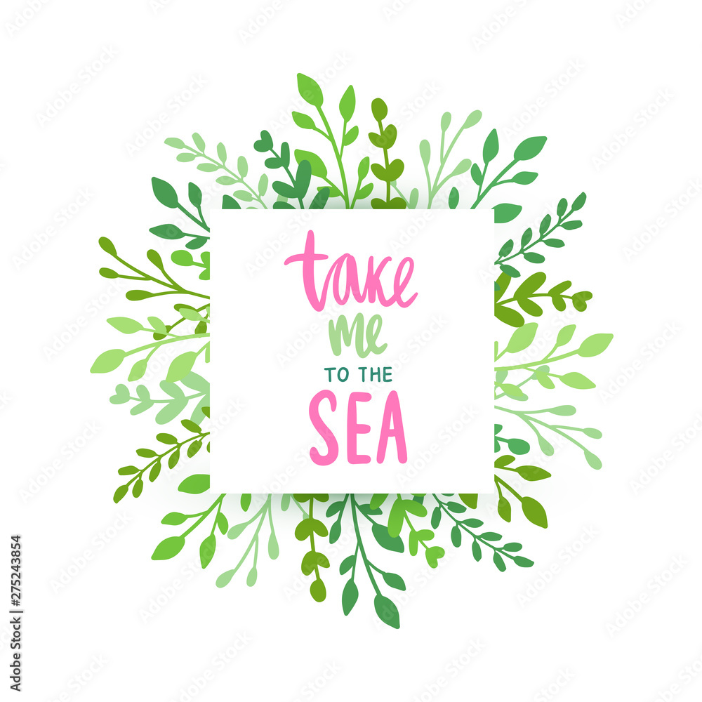 Vector frame with tropical leaves, flowers and lettering Take me to the sea.