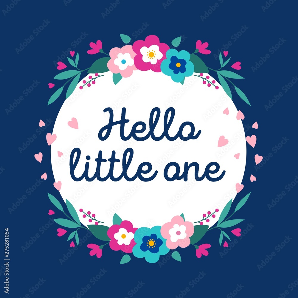 Hello little one inspirational card with flowers. Trendy floral card in flat style for baby shower, greeting cards, birthday party, posters, nursery etc. Vector illustration Hello little one inspirational card with flowers. Trendy floral card in flat style for baby shower, greeting cards, birthday party, posters, nursery etc. Vector illustration