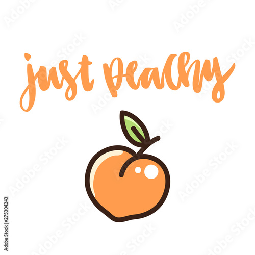 The calligraphic funny quote "Just peachy"  handwritten on a white background and image of a peach. It can be used for sticker, patch, phone case, poster, t-shirt, mug etc.