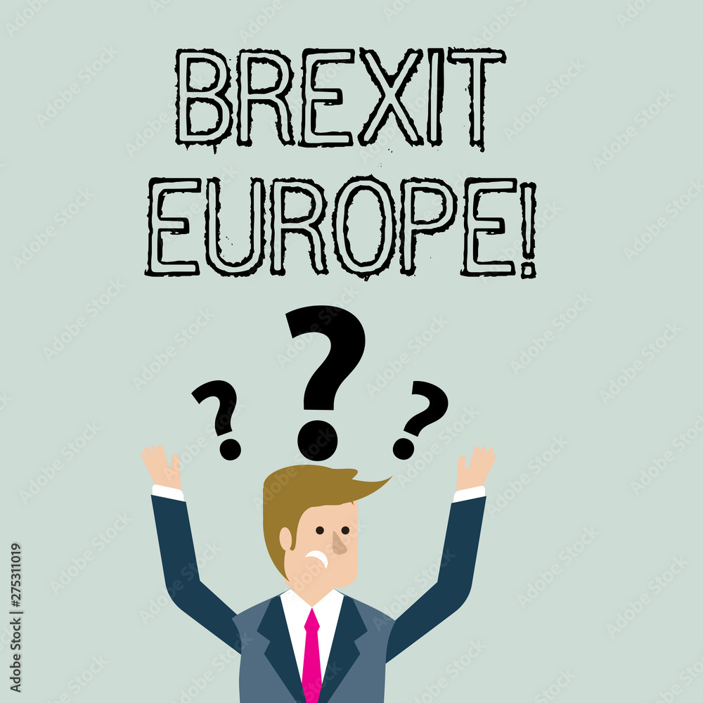 Handwriting text Brexit Europe. Conceptual photo possibility of Britain withdrawing from the European Union Confused Businessman Raising Both Arms with Question Marks Above his Head Handwriting text Brexit Europe. Conceptual photo possibility of Britain withdrawing from the European Union Confused Businessman Raising Both Arms with Question Marks Above his Head