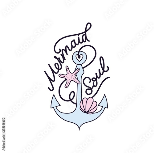Mermaid soul vector illustration with seashell, anchor, starfish and lettering. Mermaid inspirational quote. Summer illustration or print template.