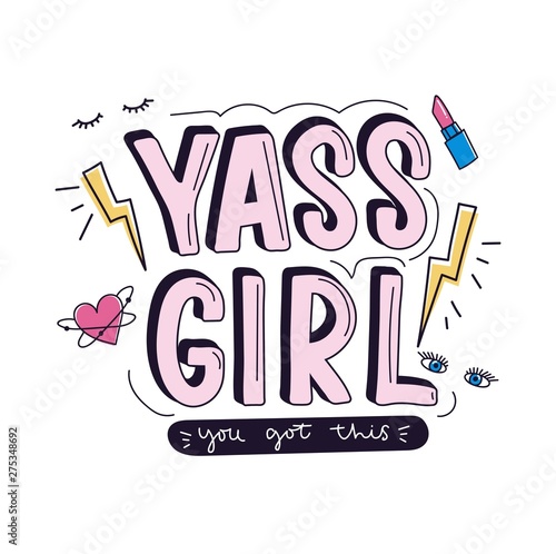 Yass girl you got this inspirational design with doodles for greeting cards, prints, textile etc. Motivational girl quote with thunder, heart, eyes, lashes and lipstick isolated on white background.