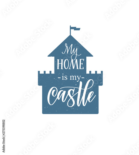 My home is my castle vector calligraphy lettering nice motivational house design