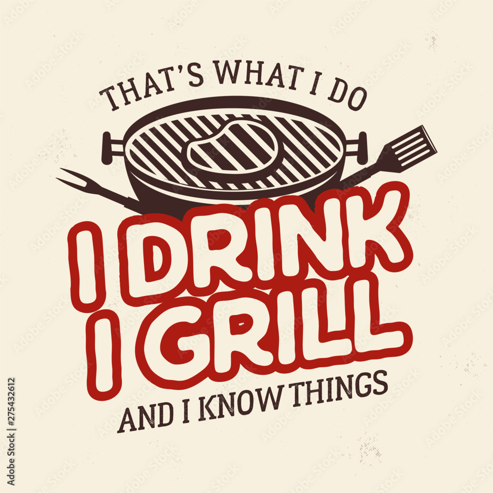 Naklejka Projekt graficzny koszulki Vintage BBQ. Retro letni grill logo emblemat z frazą - To co robię, piję, grilluję i wiem rzeczy Dzień Ojca, pomysł na prezent 4 lipca. Wektor zapasowy na białym tle