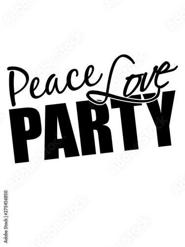 peace love party freunde spruch disko team cool shirt text logo design feiern spaß crew frieden liebe club konzert ausgehen truppe photo