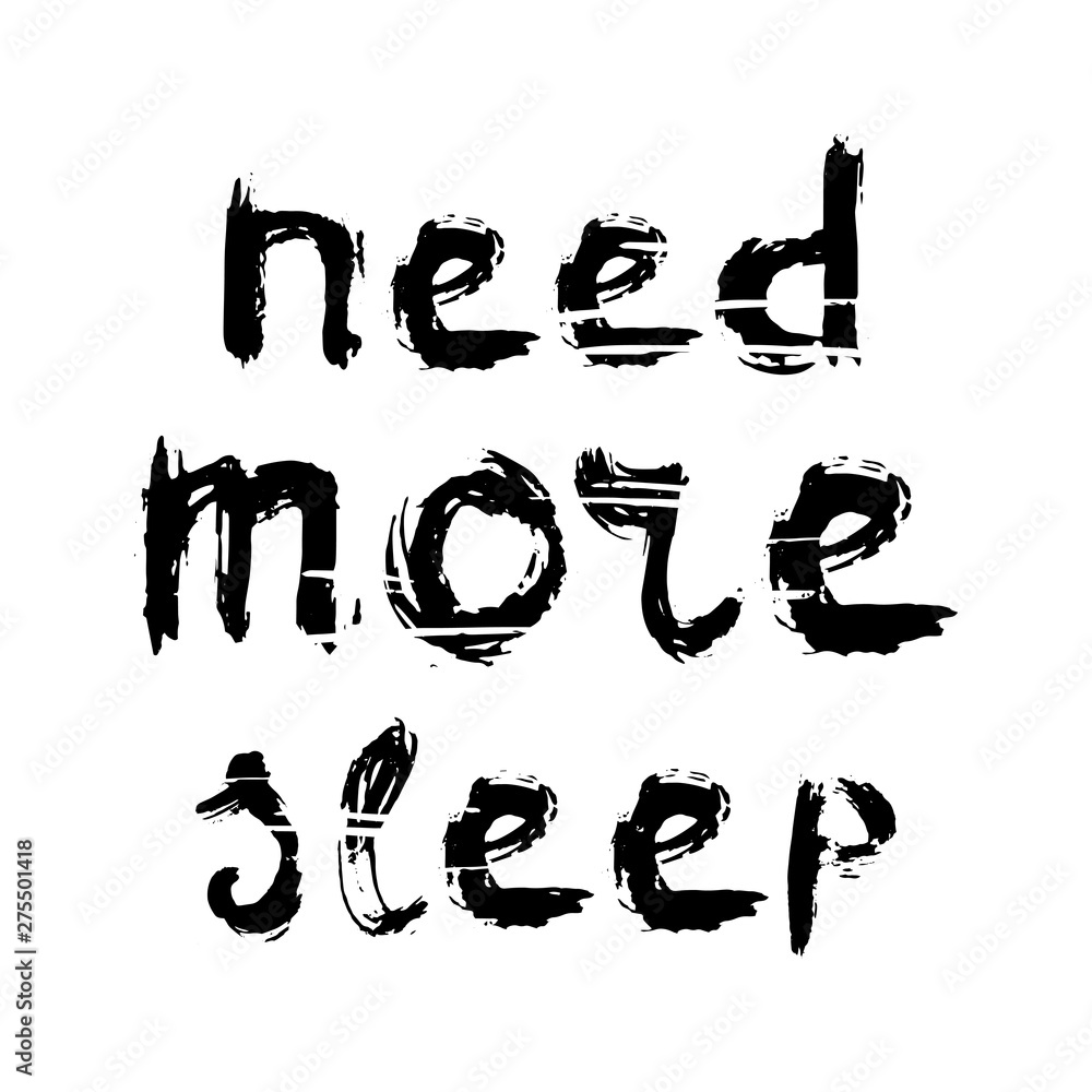 Grunge hand drawn lettering with texture. Painted by brush.Need more sleep. Vector illustration. Grunge hand drawn lettering with texture. Painted by brush.Need more sleep. Vector illustration.