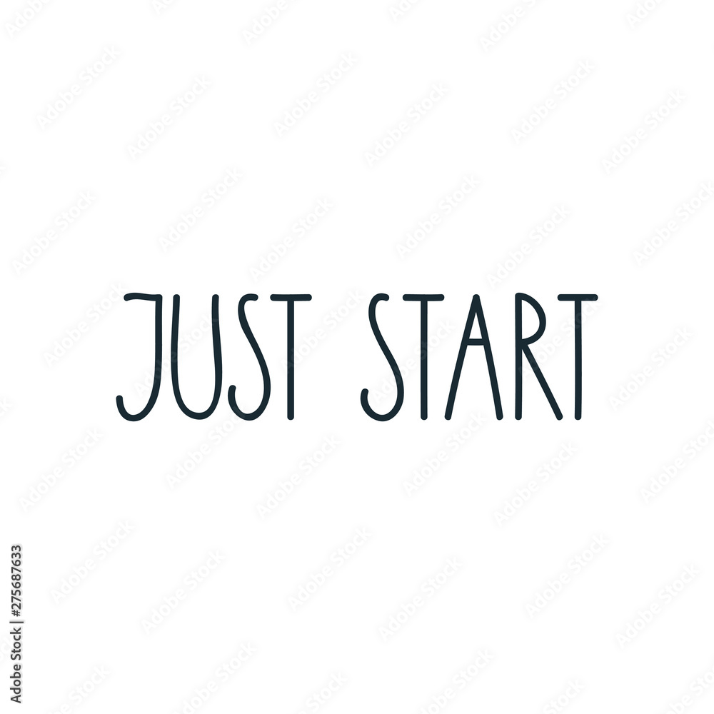 Just start. Positive slogan for t-short prints, posters or cards. Handmade lettering. Vector 8 EPS. Just start. Positive slogan for t-short prints, posters or cards. Handmade lettering. Vector 8 EPS.