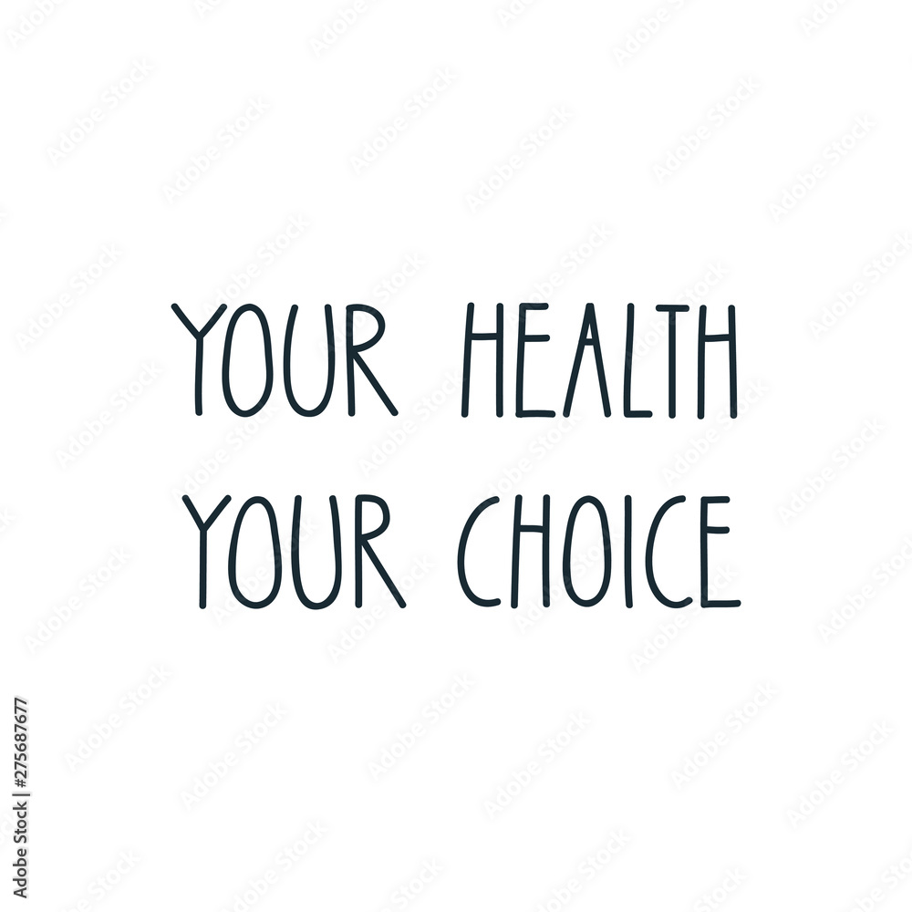 Your Health Your Choice. Motivational saying. Handmade lettering. Dieting or good health concept. Vector 8 EPS.