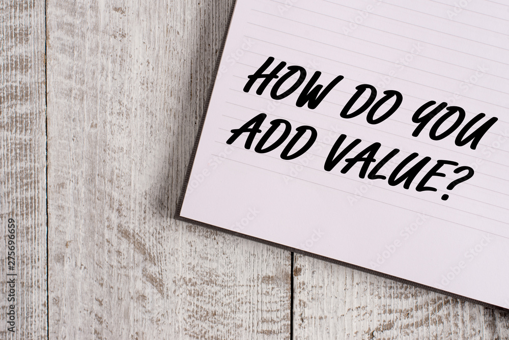 Obraz premium Conceptual hand writing showing How Do You Add Value Question. Concept meaning improve work undertaking production process Notebook stationary placed above classic wooden backdrop