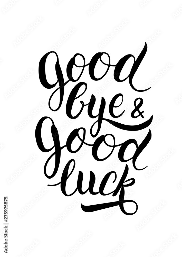 Goodbye and good luck handwritten lettering. Modern calligraphy for t-shirt, poster, greeting card. Goodbye and good luck handwritten lettering. Modern calligraphy for t-shirt, poster, greeting card.