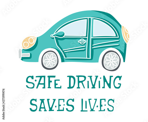 Hand drawn vector car print. Doodle illustration  of an auto with  Safe driving saves lives  lettering.
