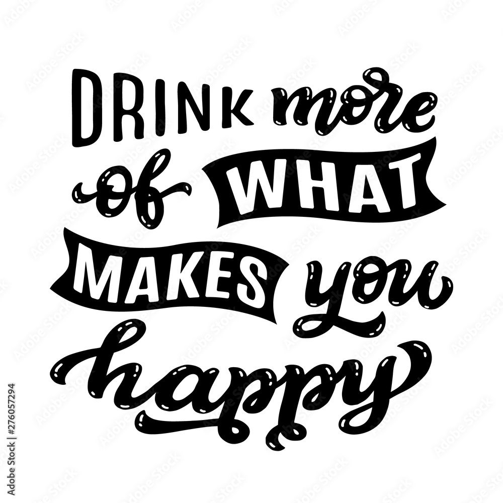 Drink more of what makes you happy