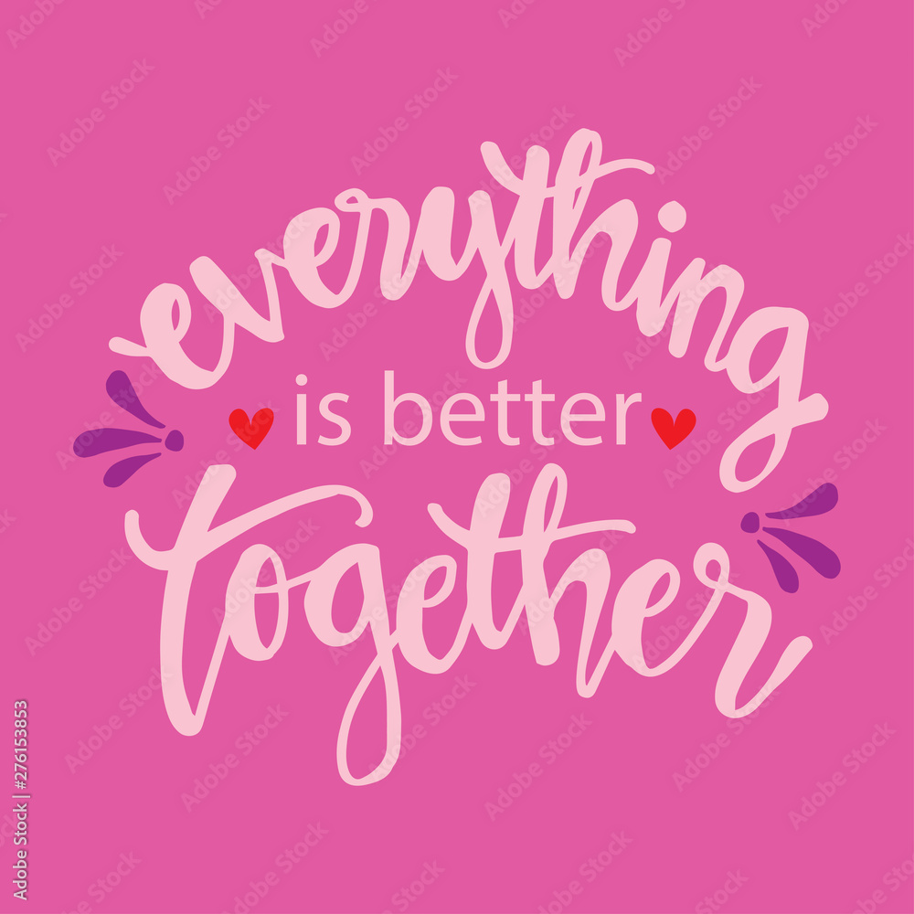 Everything is better together. Motivational quote.